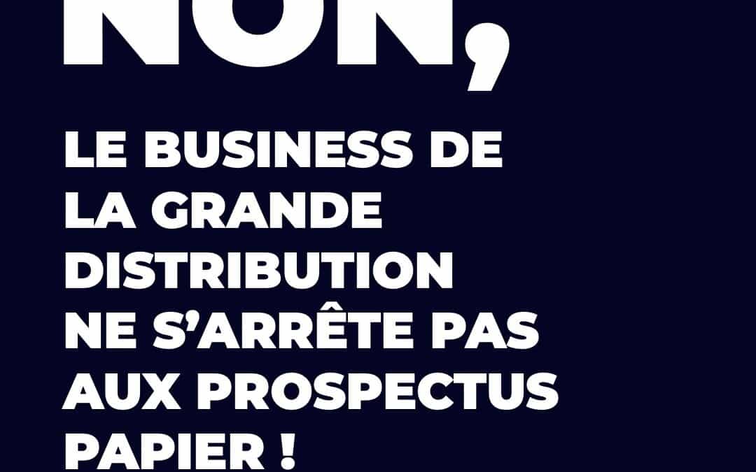 [LE BUSINESS DE LA GRANDE DISTRIBUTION NE S’ARRÊTE PAS AUX PROSPECTUS PAPIER]